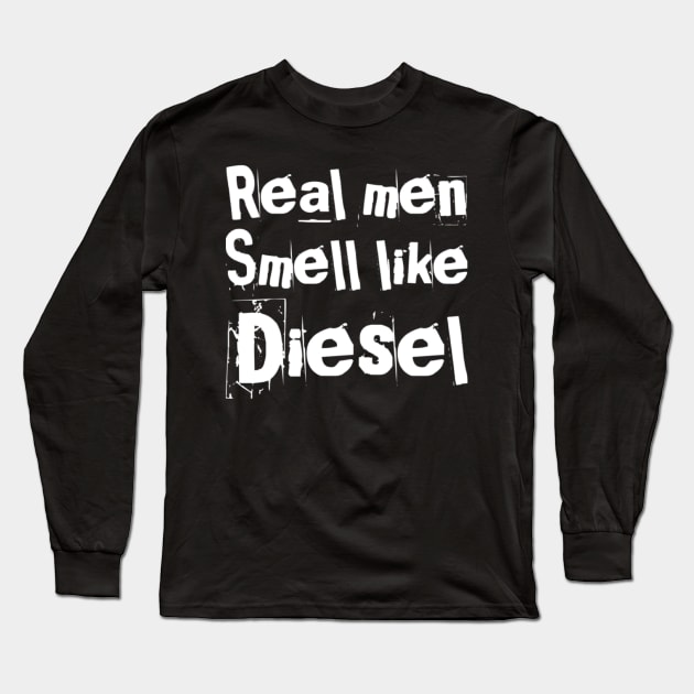 Real men smell like diesel Long Sleeve T-Shirt by Sloop